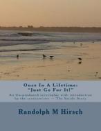 Once in a Lifetime: Just Go for It!: An Un-Produced Screenplay with Introduction by the Screenwriter -- The Inside Story di Randolph M. Hirsch edito da Createspace