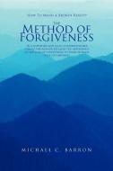 The Method Of Forgiveness di Michael Barron edito da Xlibris Corporation