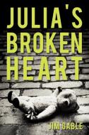 Julia's Broken Heart di Jim Gable edito da iUniverse