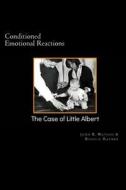 Conditioned Emotional Reactions: The Case of Little Albert di John B. Watson, Rosalie Rayner edito da Createspace