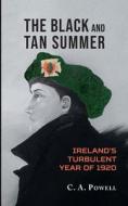 The Black and Tan Summer: Ireland's Turbulent Year of 1920 di C. a. Powell edito da Createspace