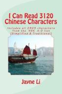 I Can Read 3120 Chinese Characters di Jayne Li edito da Createspace