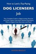 How to Land a Top-Paying Dog Licensers Job: Your Complete Guide to Opportunities, Resumes and Cover Letters, Interviews, Salaries, Promotions, What to edito da Tebbo