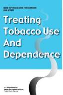 Treating Tobacco Use and Dependence - Quick Reference Guide for Clinicians: 2008 Update di U. S. Department of Heal Human Services, Public Health Service edito da Createspace