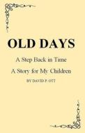 Old Days - A Step Back in Time di David P. Ott edito da Createspace