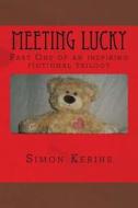 Meeting Lucky: The First Part of a Fiction Trilogy for Adults and Children. di Simon Kerins edito da Createspace
