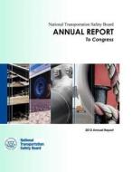National Transportation Annual Report to Congress: 2012 Annual Report di National Transportation Safety Board edito da Createspace