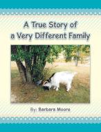 A True Story of a Very Different Family di Barbara Moore edito da AuthorHouse