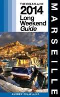Marseille - The Delaplaine 2014 Long Weekend Guide di Andrew Delaplaine edito da Createspace