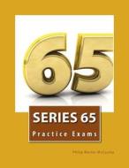 Series 65 Practice Exams di Philip Martin McCaulay edito da Createspace