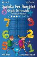 Sudoku Per Bambini Griglie Intrecciate - Da Facile a Diabolico - Volume 3 - 145 Puzzle di Nick Snels edito da Createspace