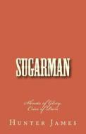 Sugarman: Shouts of Glory, Cries of Pain di Hunter James edito da Createspace