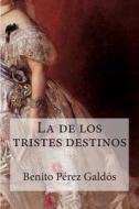 La de Los Tristes Destinos di Benito Perez Galdos edito da Createspace