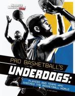 Pro Basketball's Underdogs: Players and Teams Who Shocked the Basketball World di Eric Mark Braun edito da CAPSTONE PR