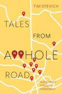 Tales From A**Hole Road di Tim Stevich edito da FriesenPress