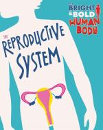 The Bright And Bold Human Body: The Reproductive System di Sonya Newland edito da Hachette Children's Group