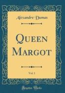 Queen Margot, Vol. 1 (Classic Reprint) di Alexandre Dumas edito da Forgotten Books