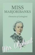 Miss Marjoribanks - Chronicles of Carlingford di Margaret Wilson Oliphant edito da Read Books