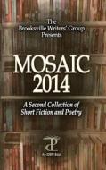 Mosaic 2014 di Brooksville Writers' Group, C. J. Goldman, Michael Goldman edito da International Digital Book Publishing, Incorp