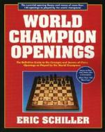 World Champion Openings di Eric Schiller edito da Cardoza Publishing,u.s.