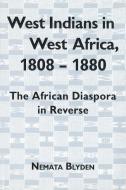 West Indians in West Africa, 1808-1880 - The African Diaspora in Reverse di Nemata Blyden edito da University of Rochester Press