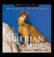 The Siberian Husky: Able Athlete, Able Friend di Michael Jennings edito da Howell Books