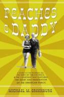 Peaches & Daddy: A Story of the Roaring Twenties, the Birth of Tabloid Media, and the Courtship That Captured the Heart and Imagination di Michael M. Greenburg edito da Overlook Press
