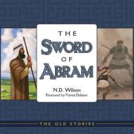 The Sword of Abram di N. D. Wilson edito da CANON PR