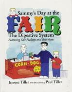Sammy's Day at the Fair: The Digestive System Featuring Gut Feelings and Reactions di Jerome Tiller edito da Bookhouse Fulfillment