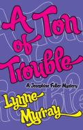 A Ton of Trouble di Lynne Murray edito da Pearlsong Press