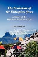 The Evolution of the Ethiopian Jews di James Quirin edito da Tsehai Publishers