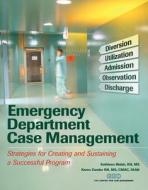 Emergency Department Case Management: Strategies for Creating and Sustaining a Successful Program [With CDROM] di Kathleen Walsh, Karen S. Zander edito da Opus Communications