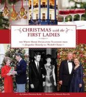 Christmas With The First Ladies di Coleen Christian Burke edito da Insight Editions, Div Of Palace Publishing Group, Lp