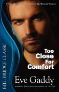 Too Close for Comfort di Eve Gaddy edito da Bell Bridge Books