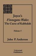 Joyce's Finnegans Wake: The Curse of Kabbalah Volume 5 di John P. Anderson edito da UPUBLISH.COM