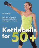 Kettlebells for 50+ di Karl Knopf edito da Ulysses Press