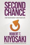 Second Chance: For Your Money, Your Life and Our World di Robert T. Kiyosaki edito da Ingram Publisher Services