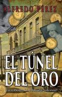 El Tunel del Oro: Un Robo En La Habana Colonial di Alfredo Perez edito da ERIGINAL BOOKS LLC