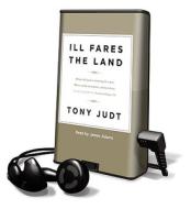 Ill Fares the Land [With Earbuds] di Tony Judt edito da Findaway World