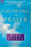 Growing in Prayer di Mike Bickle edito da Charisma House