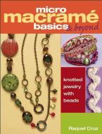 Micro Macrame Basics & Beyond di Raquel Cruz edito da Kalmbach Publishing Co ,U.S.