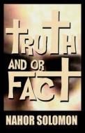 Truth And Or Fact di Nahor Solomon edito da America Star Books