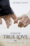 A Tale of True Love di Sadira Davis edito da XULON PR
