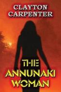 The Annunaki Woman di Clayton Carpenter edito da America Star Books