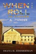 When the Roll Is Called a Pyonder: Tales of a Mennonite Childhood di Diana R. Zimmerman edito da Electio Publishing