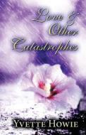 Love & Other Catastrophes di Yvette Howie edito da Publishamerica