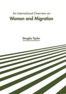 An International Overview on Women and Migration edito da MURPHY & MOORE PUB