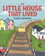 The Little House That Lived di Eugene Anderson edito da Page Publishing, Inc