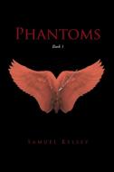 Phantoms di Samuel Kelsey edito da Newman Springs Publishing, Inc.