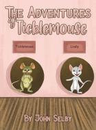 ADVENTURES OF TICKLEMOUSE di JOHN SELBY edito da AUSTIN MACAULEY PUBLISHERS USA